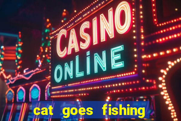 cat goes fishing free download