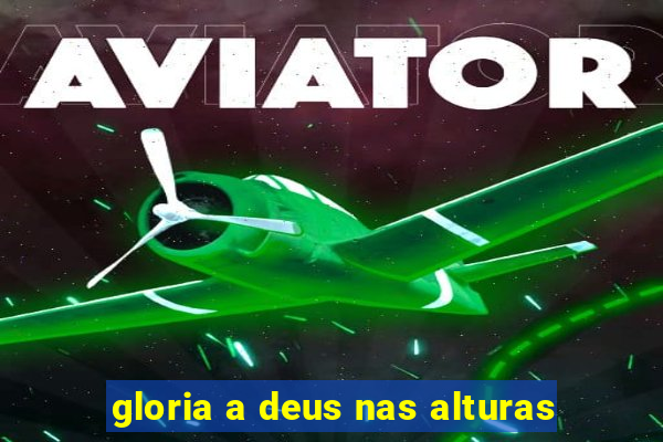 gloria a deus nas alturas