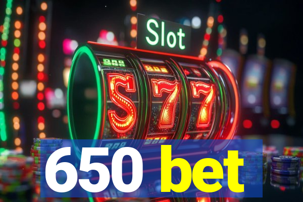 650 bet