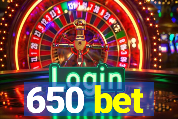 650 bet