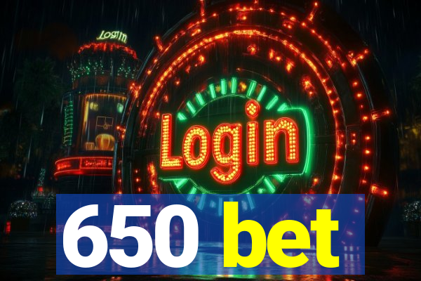 650 bet