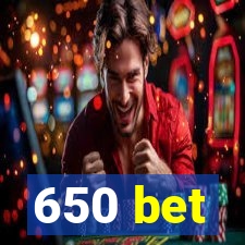 650 bet