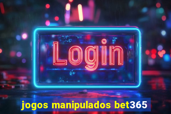 jogos manipulados bet365