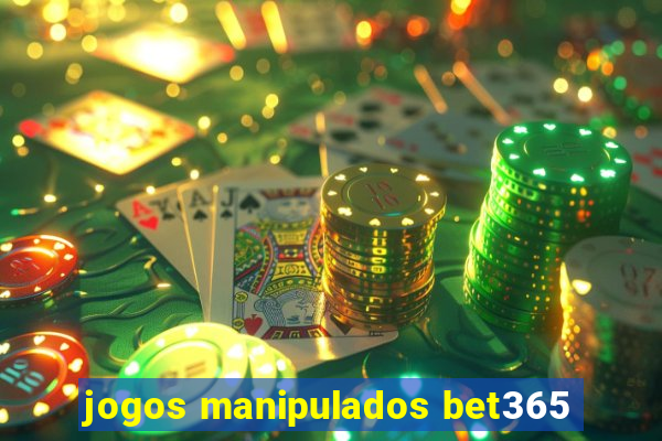 jogos manipulados bet365