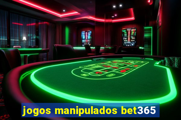 jogos manipulados bet365