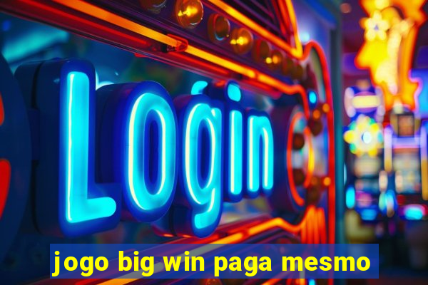 jogo big win paga mesmo