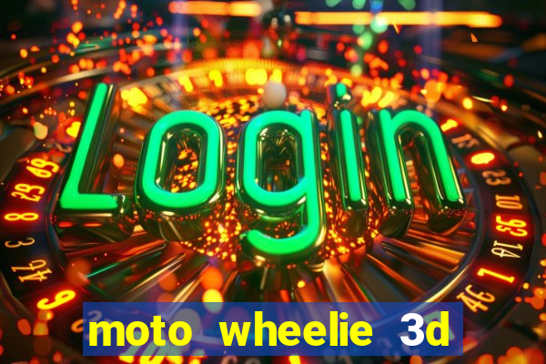 moto wheelie 3d dinheiro infinito