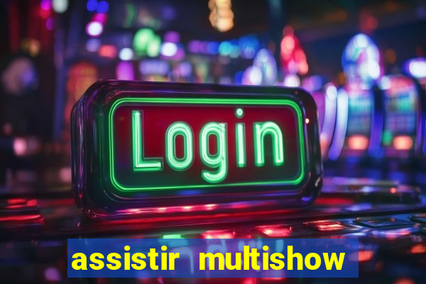 assistir multishow online gratis