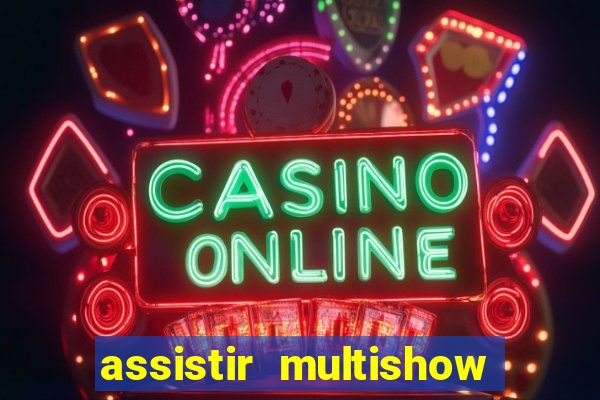 assistir multishow online gratis