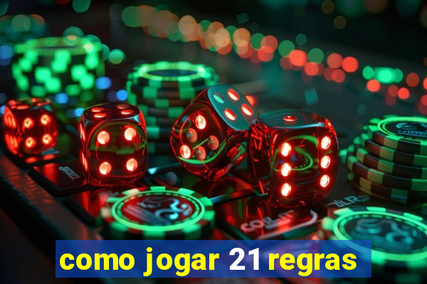 como jogar 21 regras