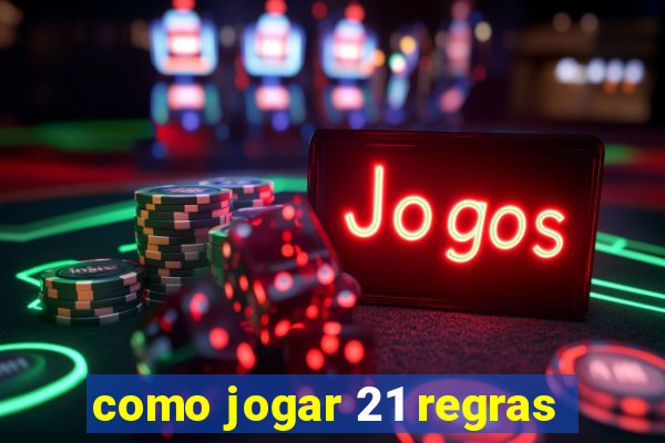 como jogar 21 regras