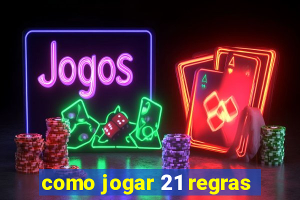 como jogar 21 regras