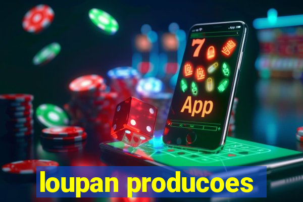 loupan producoes