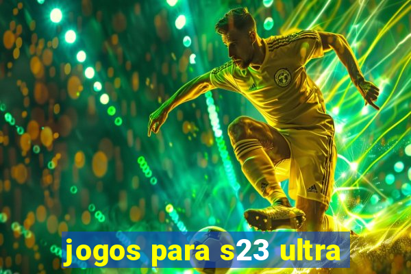 jogos para s23 ultra