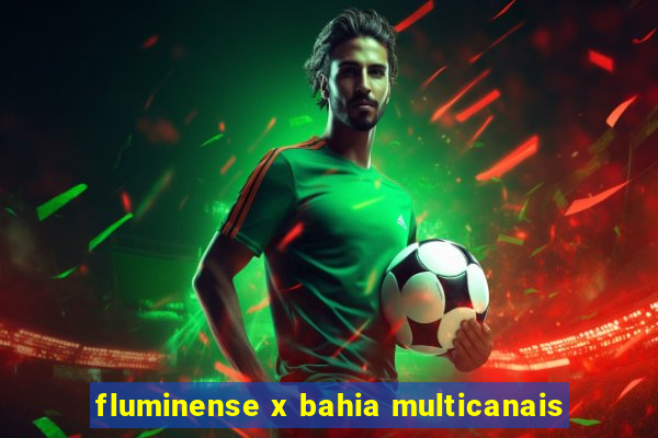 fluminense x bahia multicanais