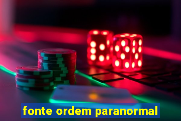 fonte ordem paranormal