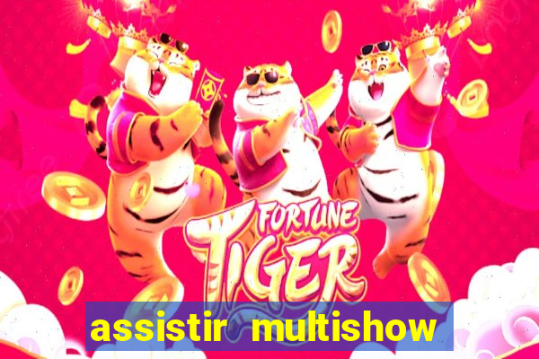 assistir multishow ao vivo gratis