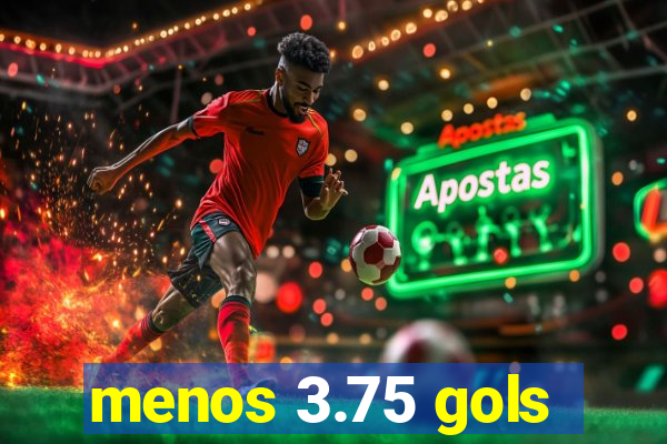 menos 3.75 gols