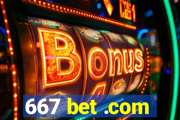 667 bet .com