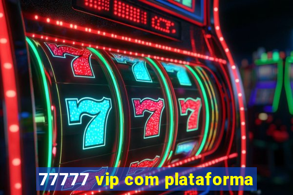 77777 vip com plataforma