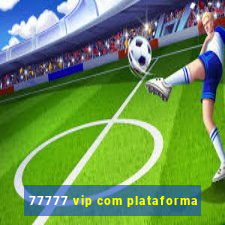 77777 vip com plataforma