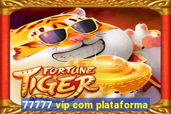 77777 vip com plataforma