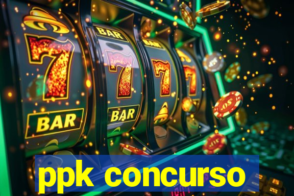 ppk concurso