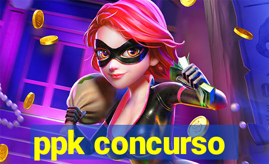 ppk concurso