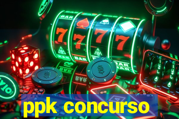 ppk concurso