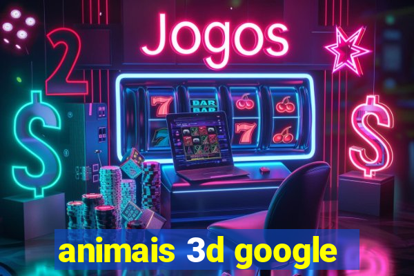 animais 3d google