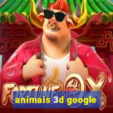 animais 3d google