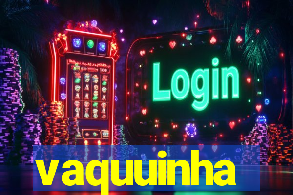 vaquuinha