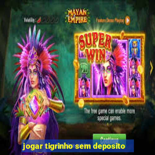 jogar tigrinho sem deposito