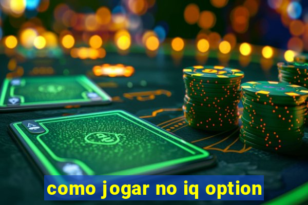 como jogar no iq option