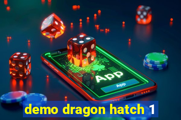 demo dragon hatch 1