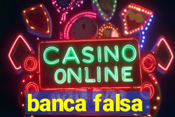 banca falsa