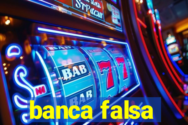 banca falsa