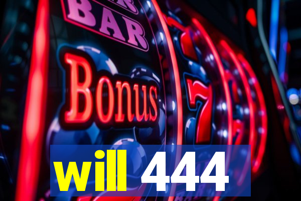 will 444