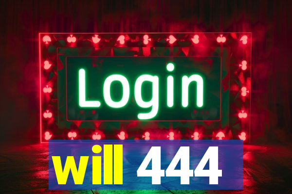 will 444