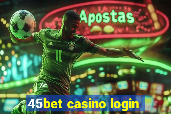 45bet casino login