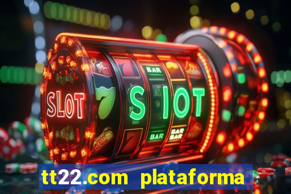 tt22.com plataforma de jogos