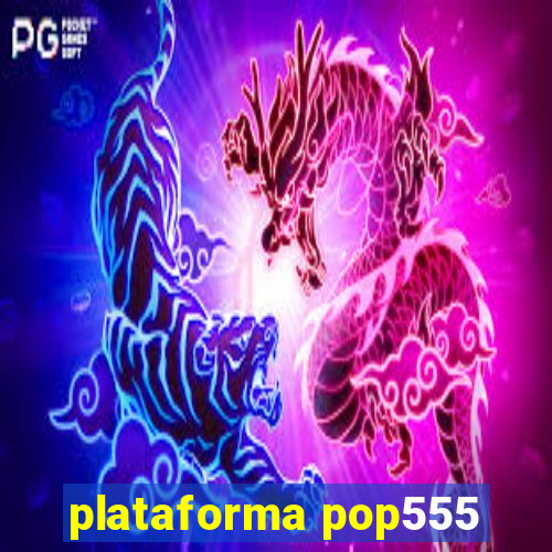 plataforma pop555