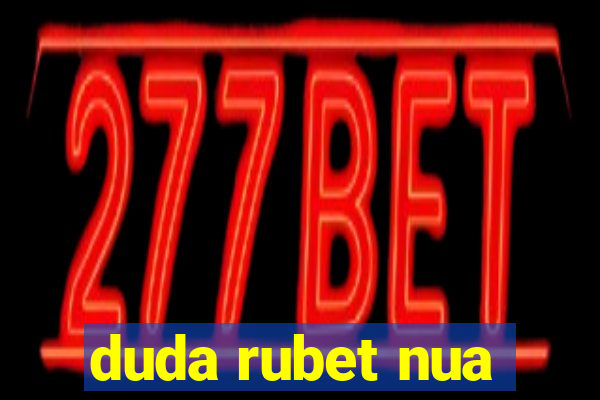 duda rubet nua