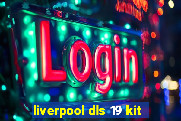 liverpool dls 19 kit