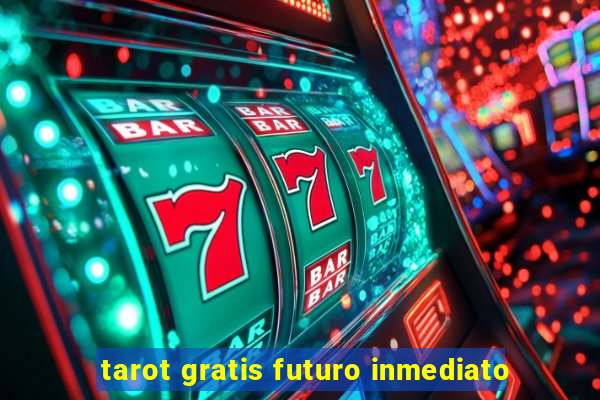 tarot gratis futuro inmediato