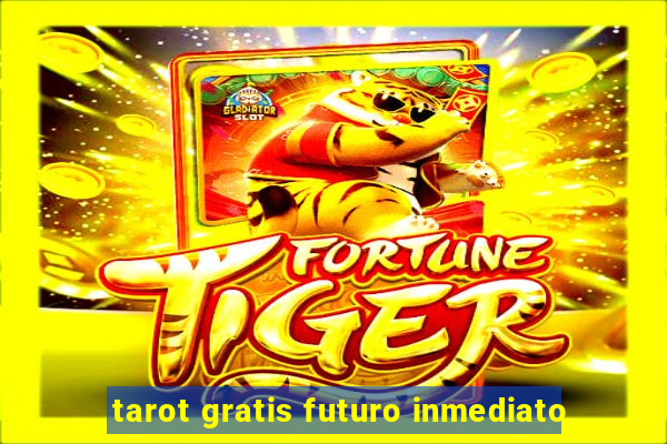 tarot gratis futuro inmediato