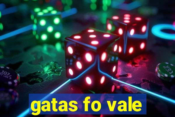 gatas fo vale