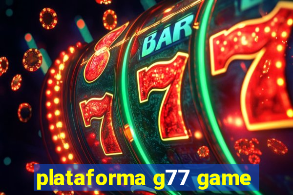 plataforma g77 game