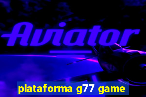 plataforma g77 game