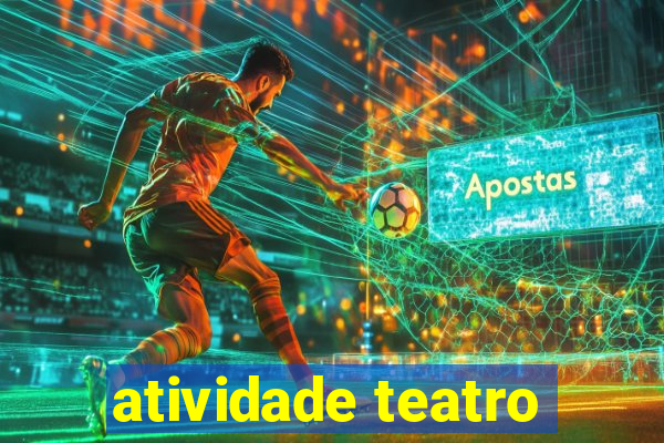 atividade teatro